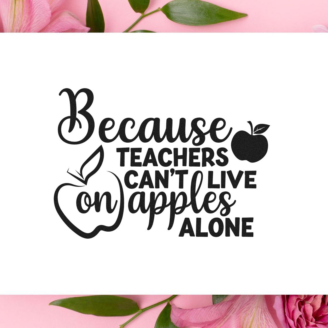 Black teacher stamp/seal reading Because teachers cant live on apples alone with apple icons and pink floral border.