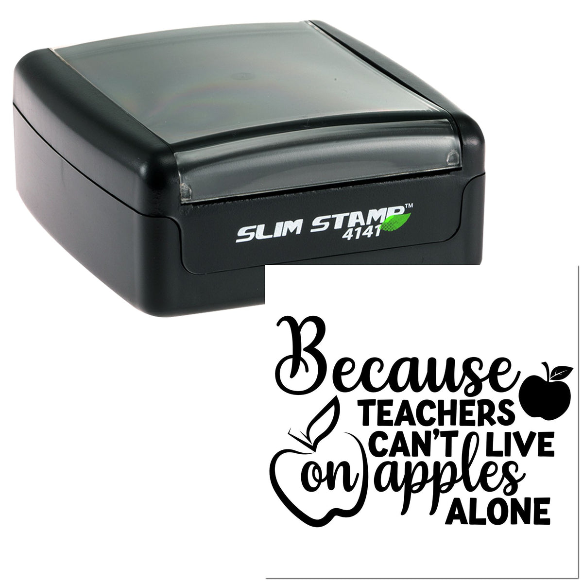 Black self-inking Slim Stamp 4141 with teacher seal design reading Because teachers cant live on apples alone and apple icon.