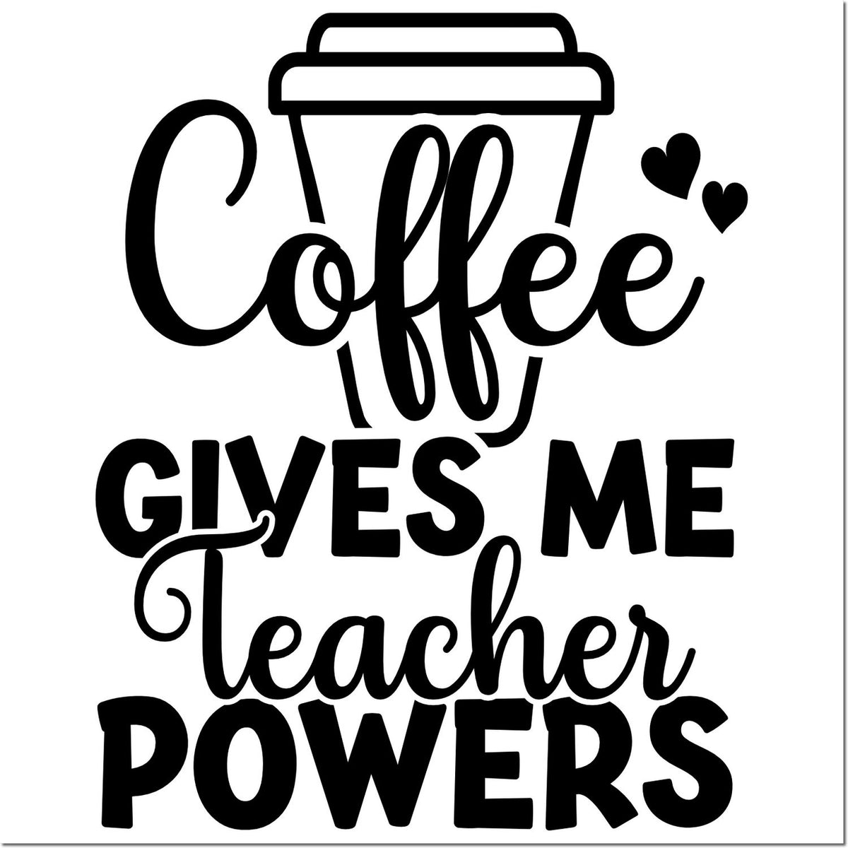 Black coffee teacher powers stamp design with cup, hearts, and bold script on white background