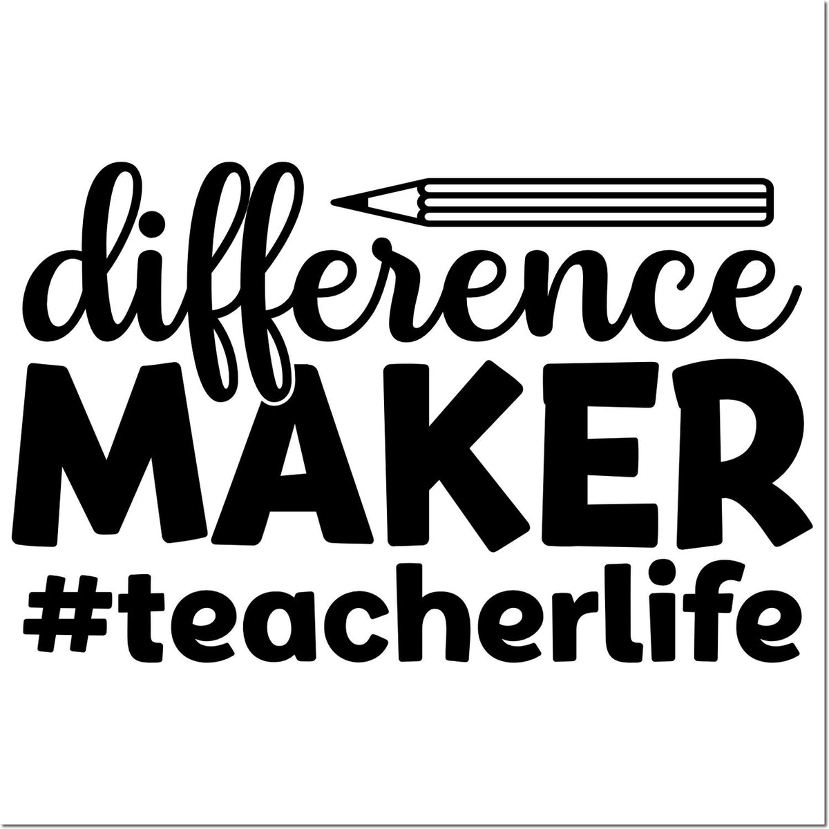 Black stamp seal design with pencil graphic and bold text: difference maker #teacherlife.