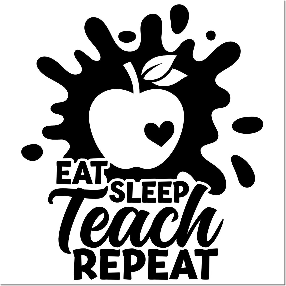 Black-and-white teacher stamp seal with apple, heart, ink splash, and bold text: EAT SLEEP Teach REPEAT.