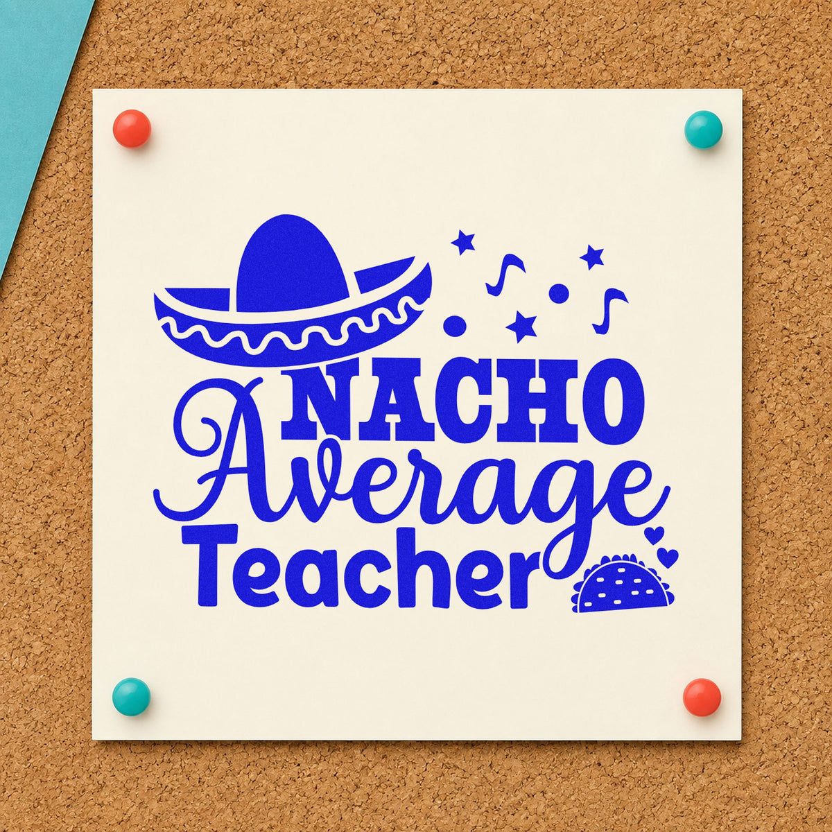 Nacho Average Teacher craft stamp imprinted in blue ink on paper, a design suited to cinco event banners.