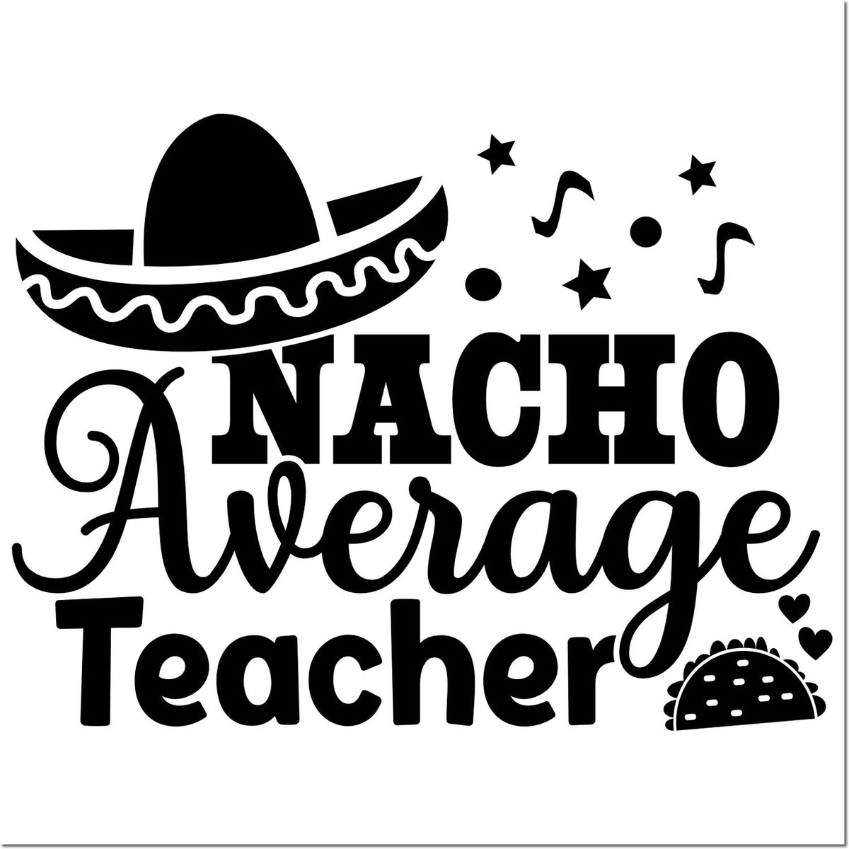 Black nacho average teacher stamp design with sombrero, stars, taco and hearts on white background.