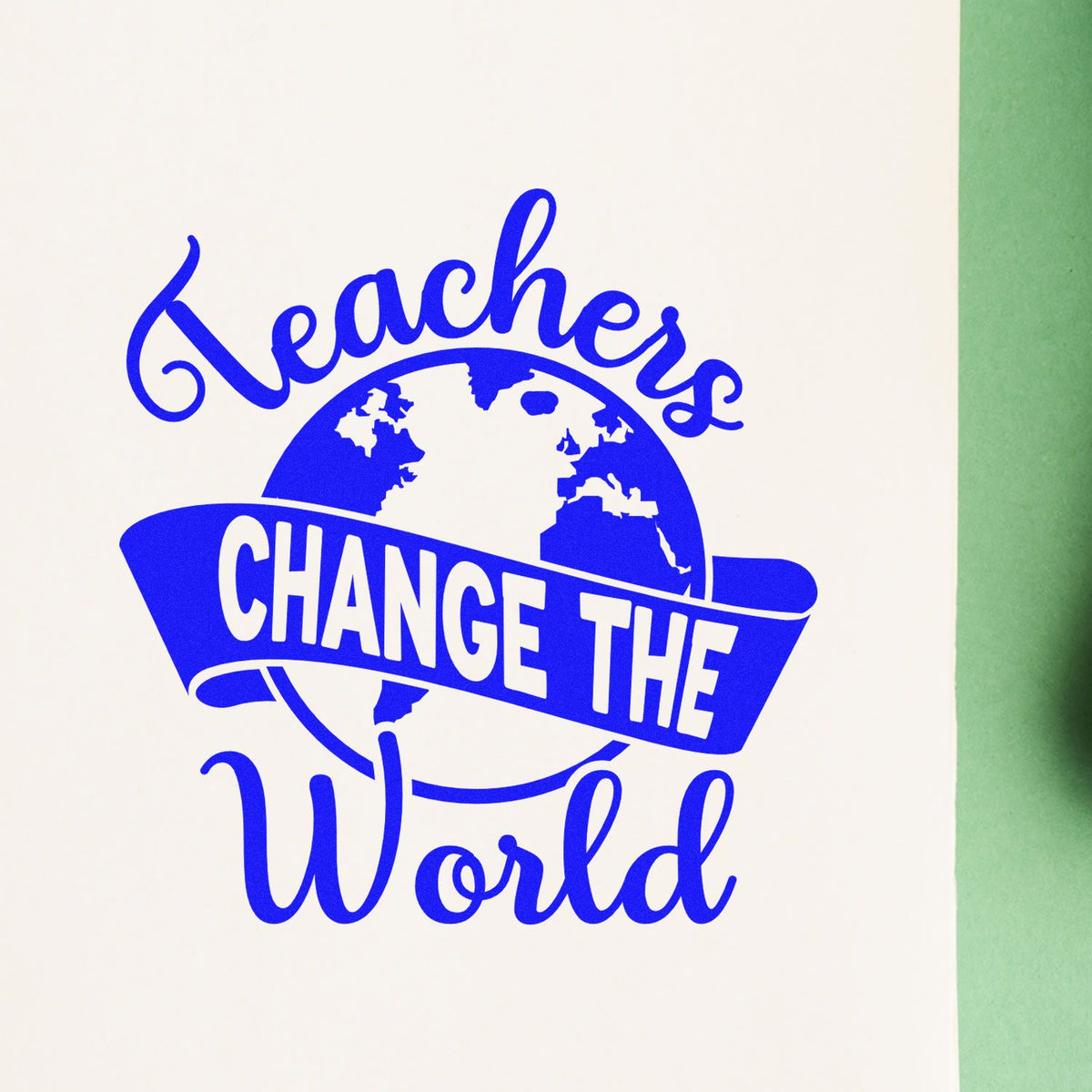 Blue teachers stamp design with globe and Change the World text on white, on a green background.