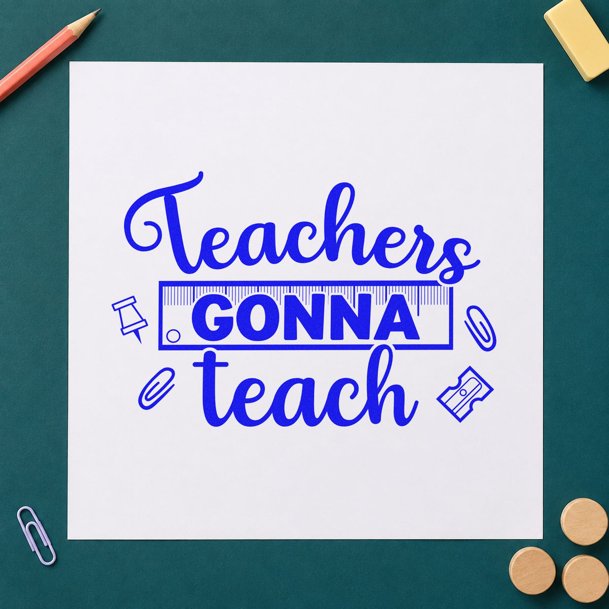 Teachers Gonna Teach craft stamp imprinted in blue ink on paper, a design suited to paperwork seals.