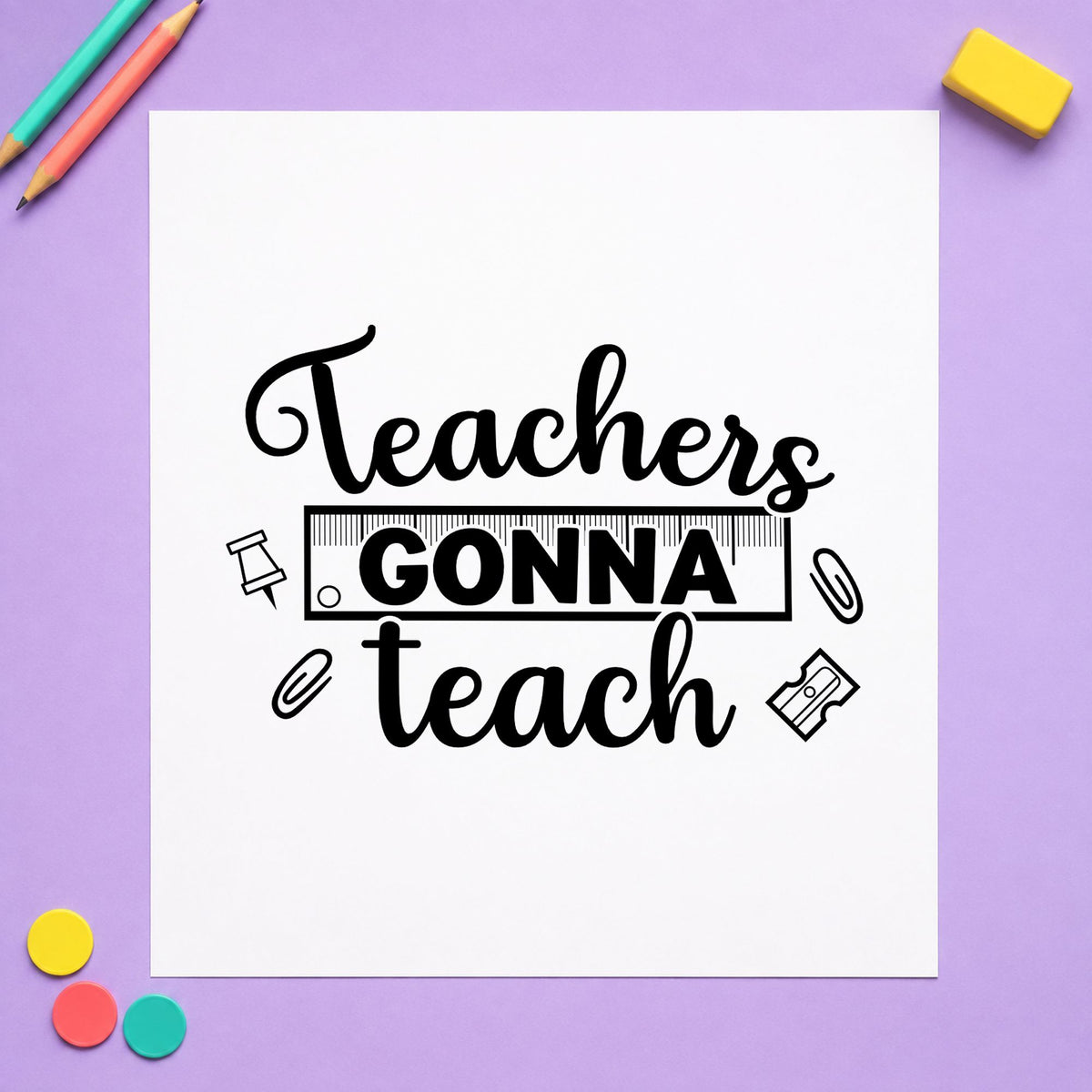 Teachers Gonna Teach rubber stamp printed in black ink, ready for gonna teach cards and similar paper crafts.