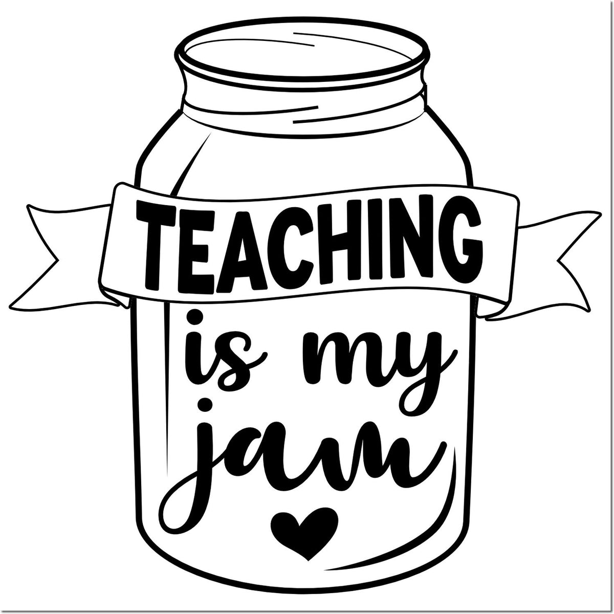 Black-and-white teacher stamp and seal design with mason jar, Teaching is my jam text, and heart.
