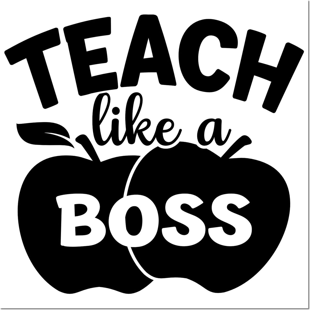 Black teacher stamp/seal design reading Teach like a boss with two bold apple icons in black and white.