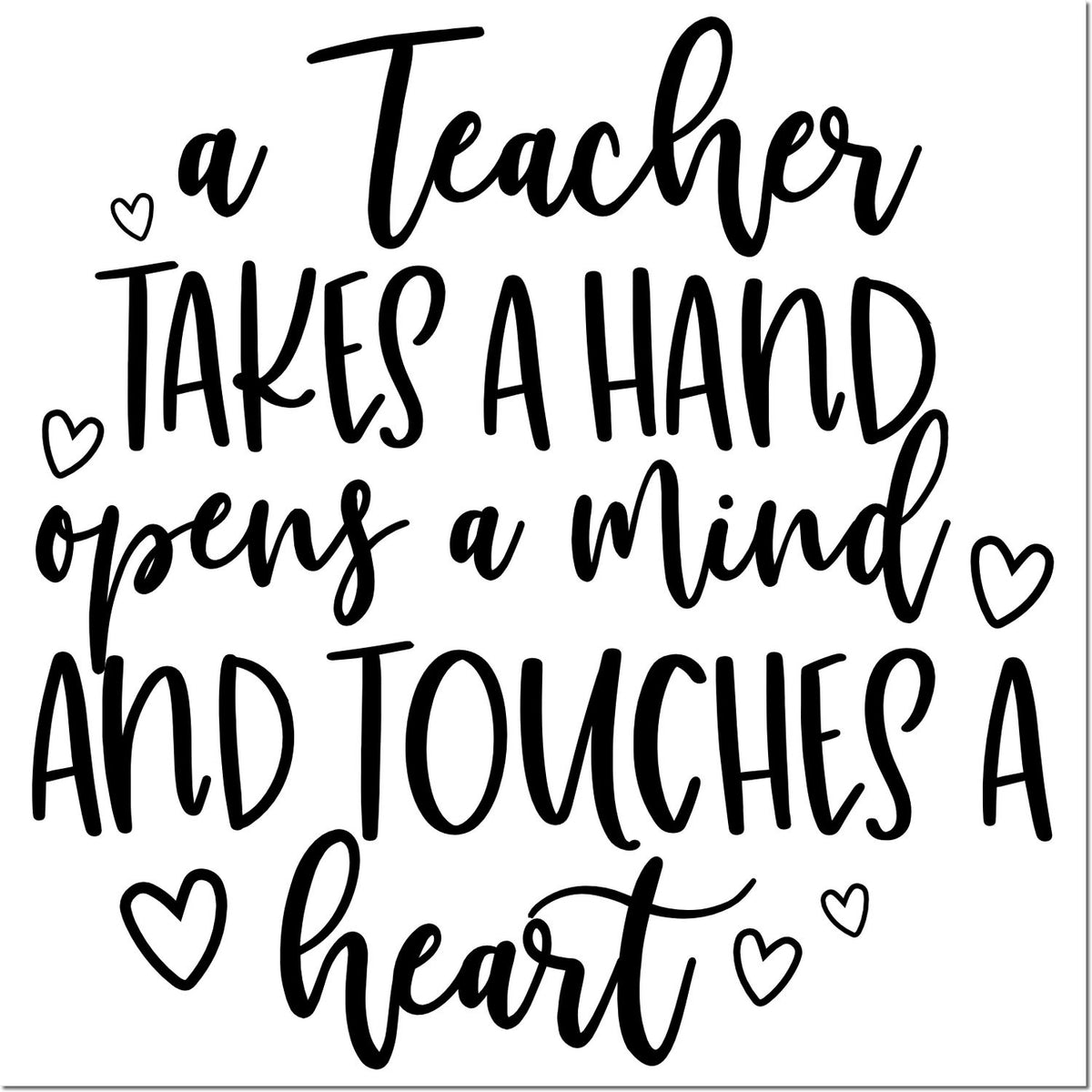 Black teacher encouragement stamp with script quote and heart accents on white: a Teacher Takes a Hand, opens a Mind, and touches a heart.