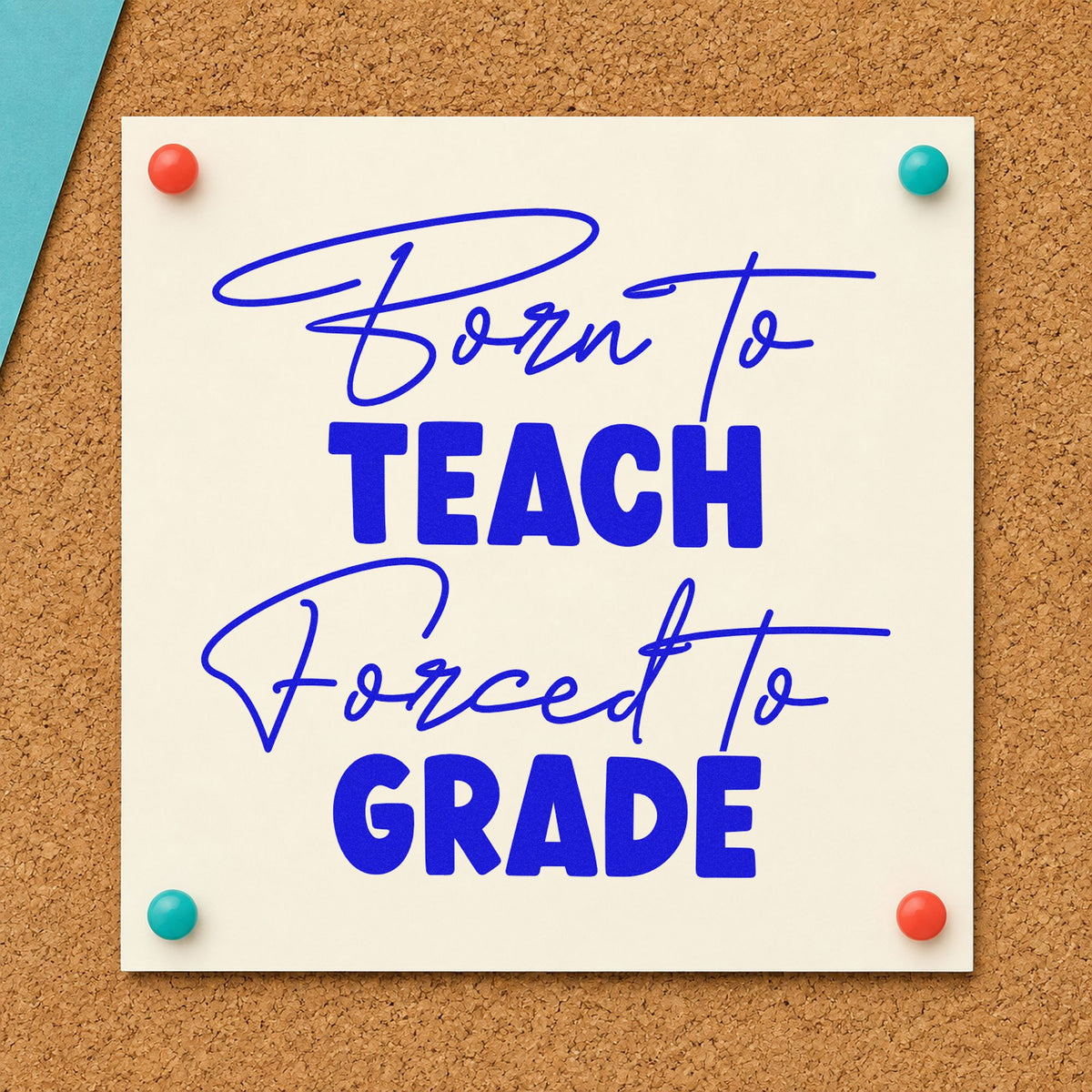 Born to Teach Forced to Grade craft stamp in blue ink on cardstock, an easy option for cushion back panels.