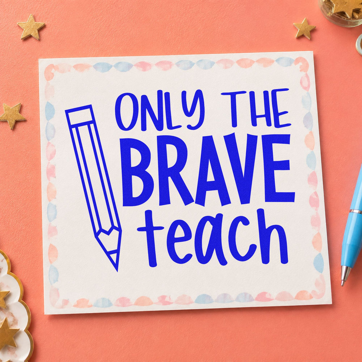Only the Brave Teach Pencil craft stamp in blue ink on cardstock, an easy option for pencil case panels.