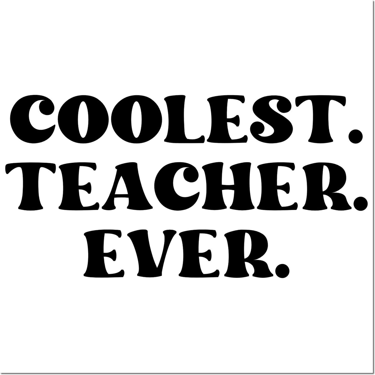 Black teacher appreciation stamp design with bold text COOLEST. TEACHER. EVER. on white background.