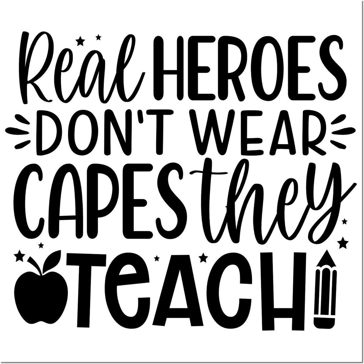 Black teacher stamp/seal design with Real heroes dont wear capes, they teach! plus apple, pencil and star accents.