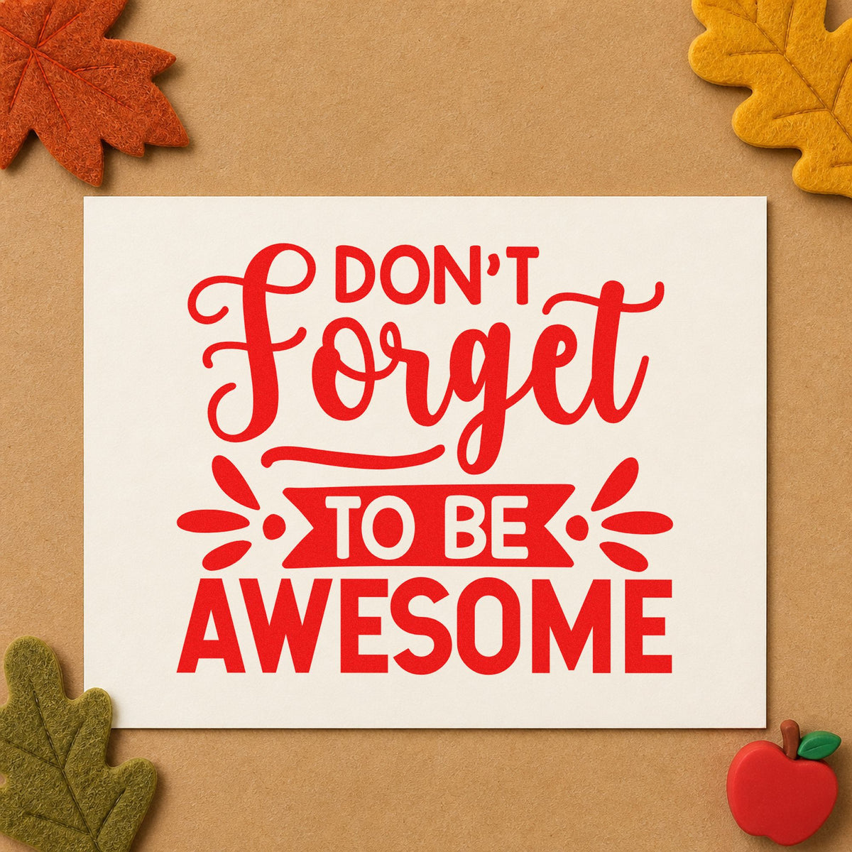 Don't Forget To Be Awesome rubber stamp shown in red ink, stamped for projects such as exam morning notes.