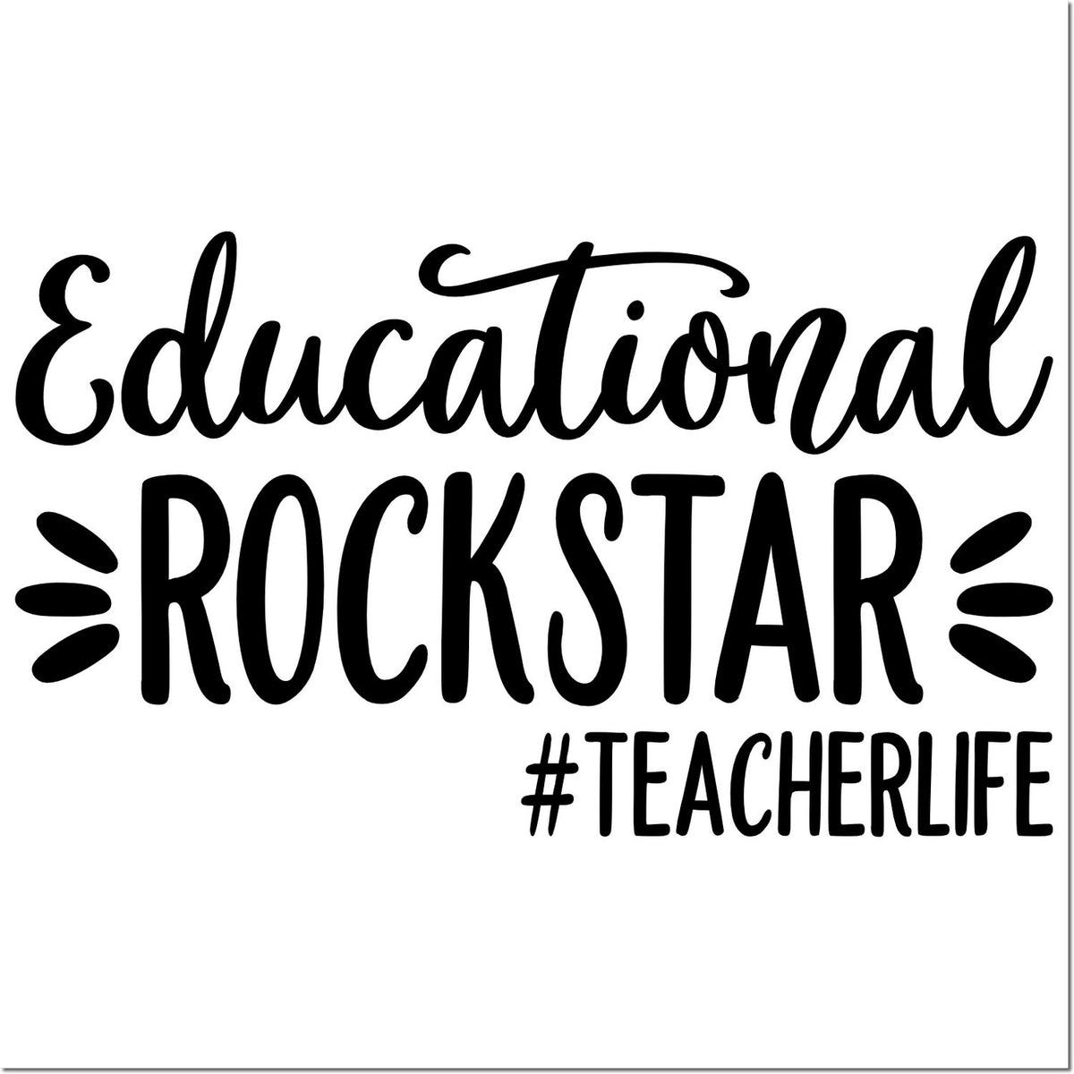 Black educational stamp and seal design reading Educational Rockstar #TeacherLife in black on a white background.