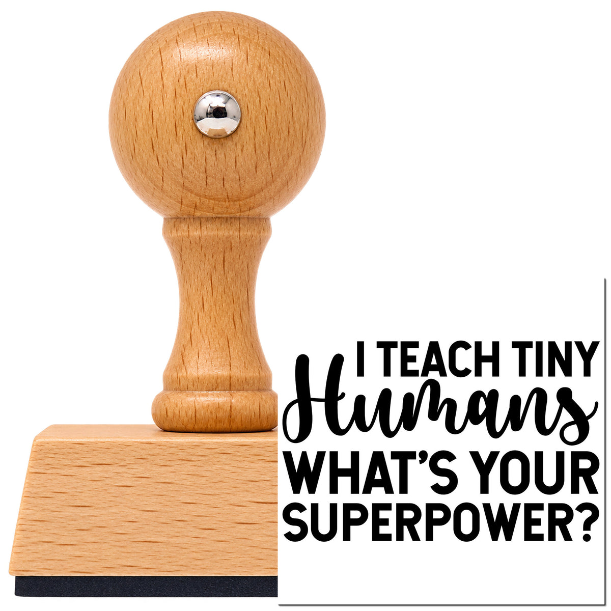 Vintage Pro beech wood stamp with a round knob handle, shown with its black I Teach Tiny Humans imprint on white.