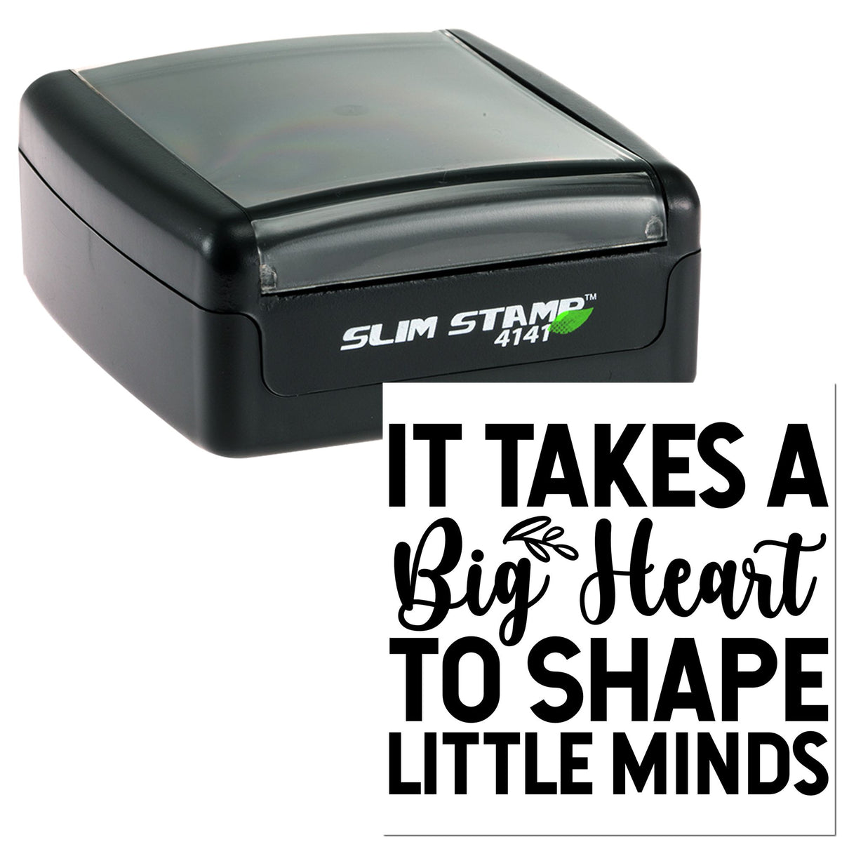 Black self-inking Slim Stamp 4141 with clear lid, displaying It Takes a Big Heart to Shape Little Minds in bold black lettering.