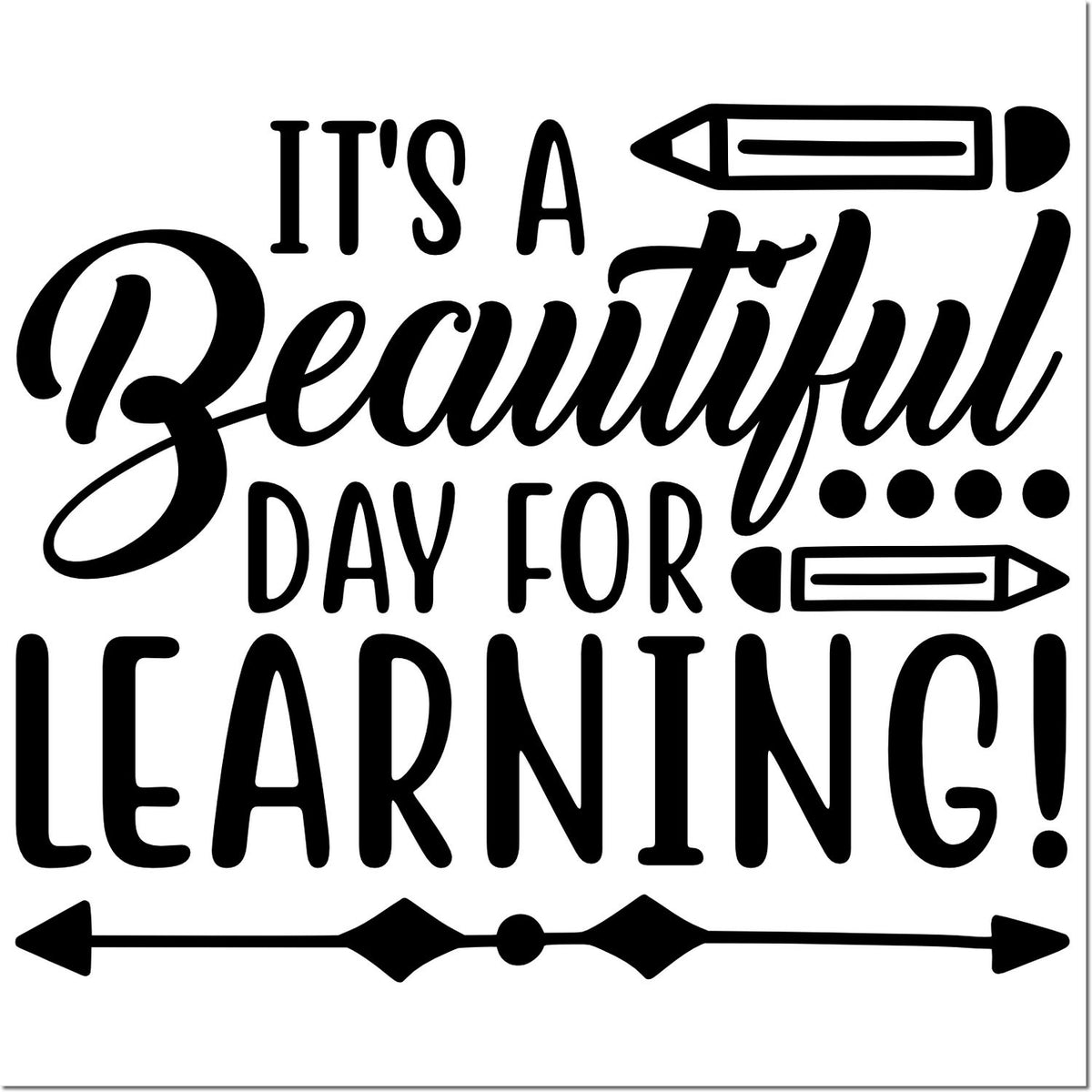 Black stamp seal design with pencils and bold text, Its a Beautiful Day for Learning! on a white background.