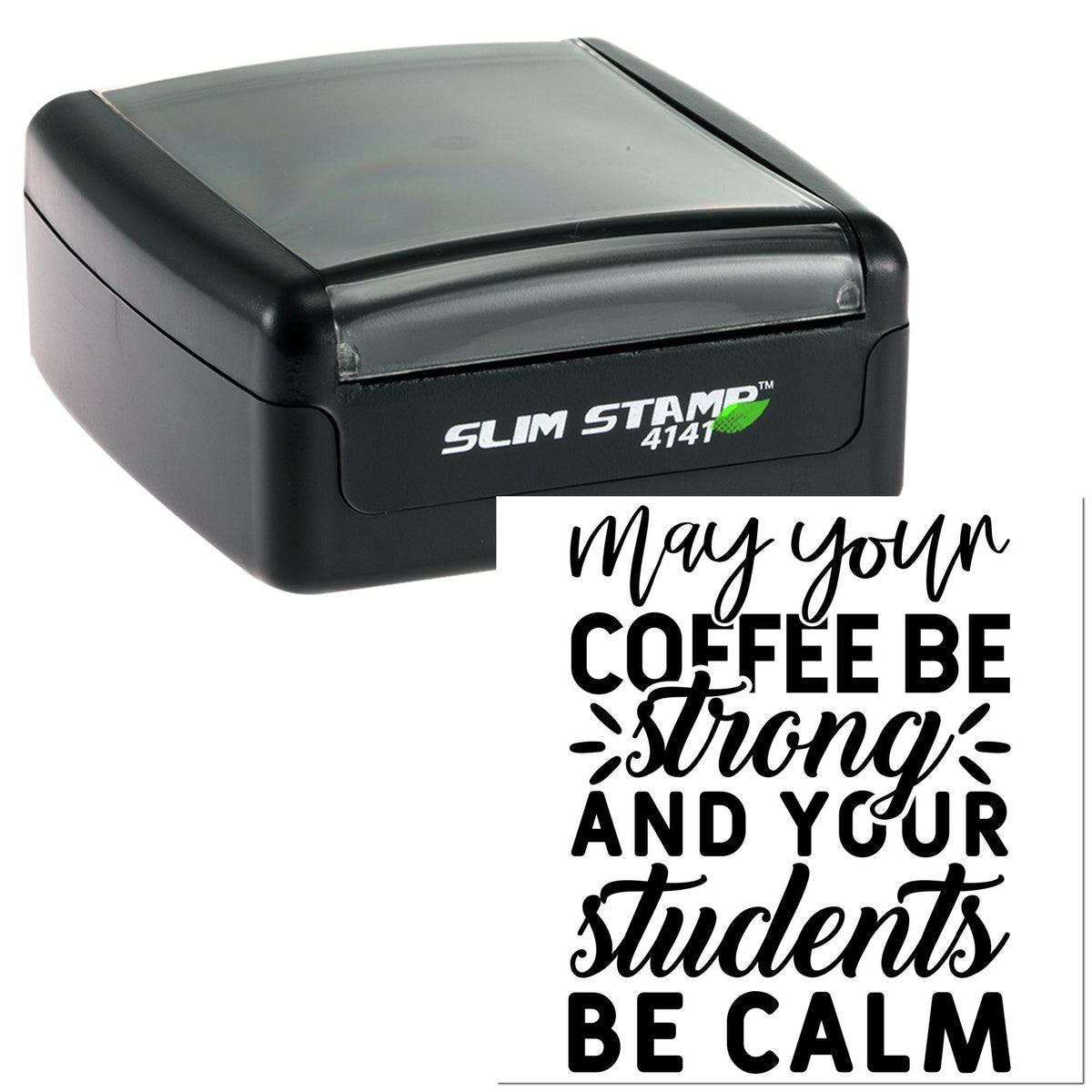 Black Slim Stamp 4141 self-inking stamp/seal with clear lid and sample imprint saying, May your coffee be strong and your students be calm.