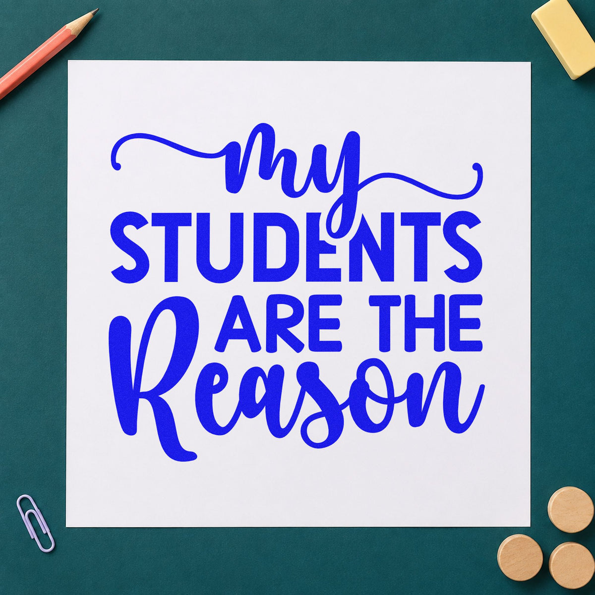 My Students Are The Reason craft stamp imprinted in blue ink on paper, a design suited to memory tin seals.