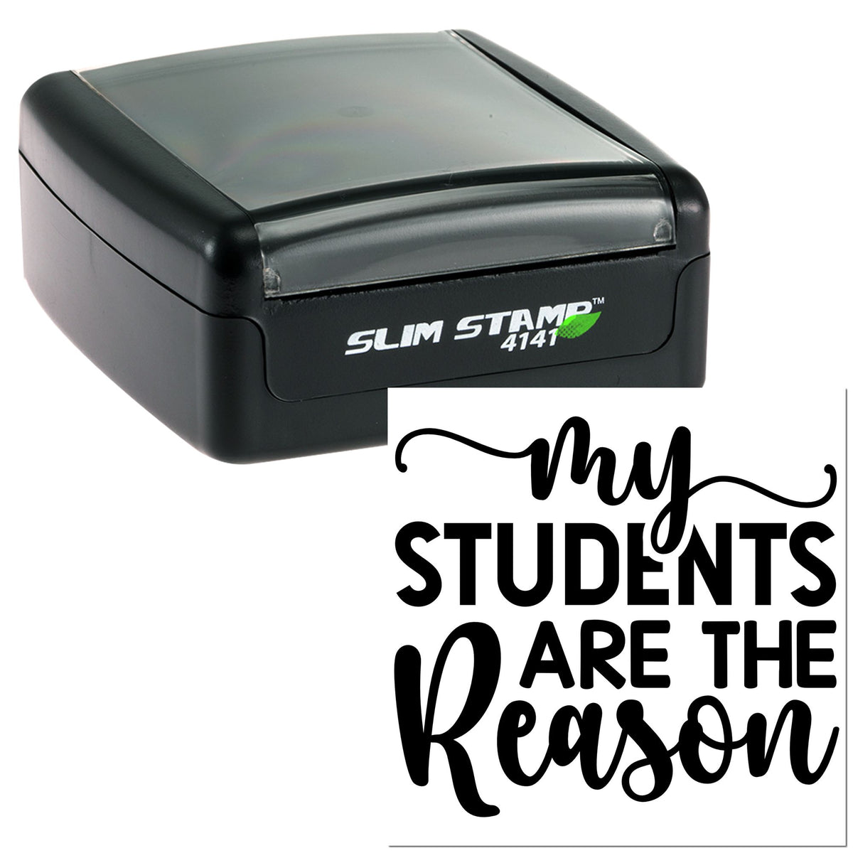 Black Slim Stamp 4141 self-inking stamp and custom seal with bold black script reading My Students Are the Reason