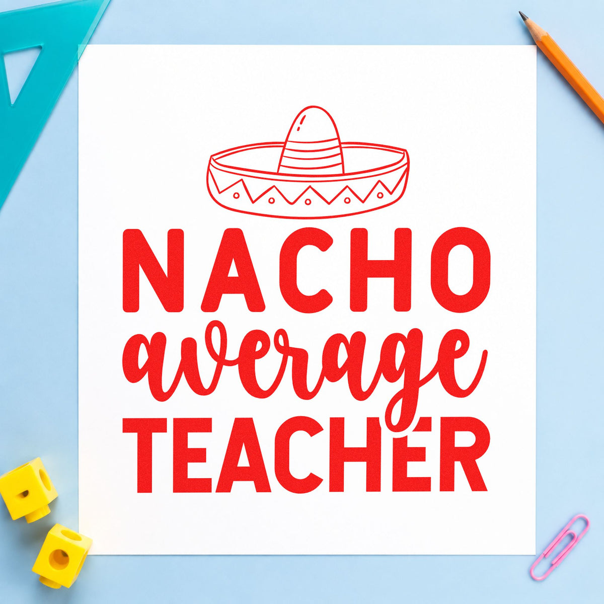 Nacho Average Teacher Sombrero rubber stamp shown in red ink, stamped for projects such as exchange week notes.