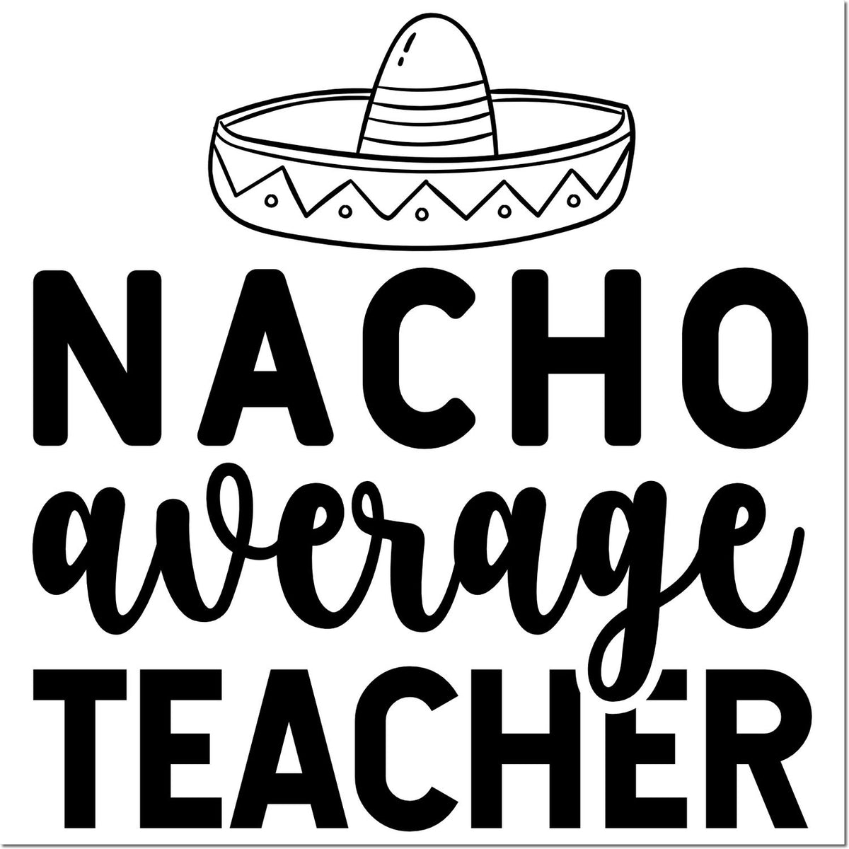 Black Nacho Average Teacher stamp and seal design with sombrero icon and bold lettering.