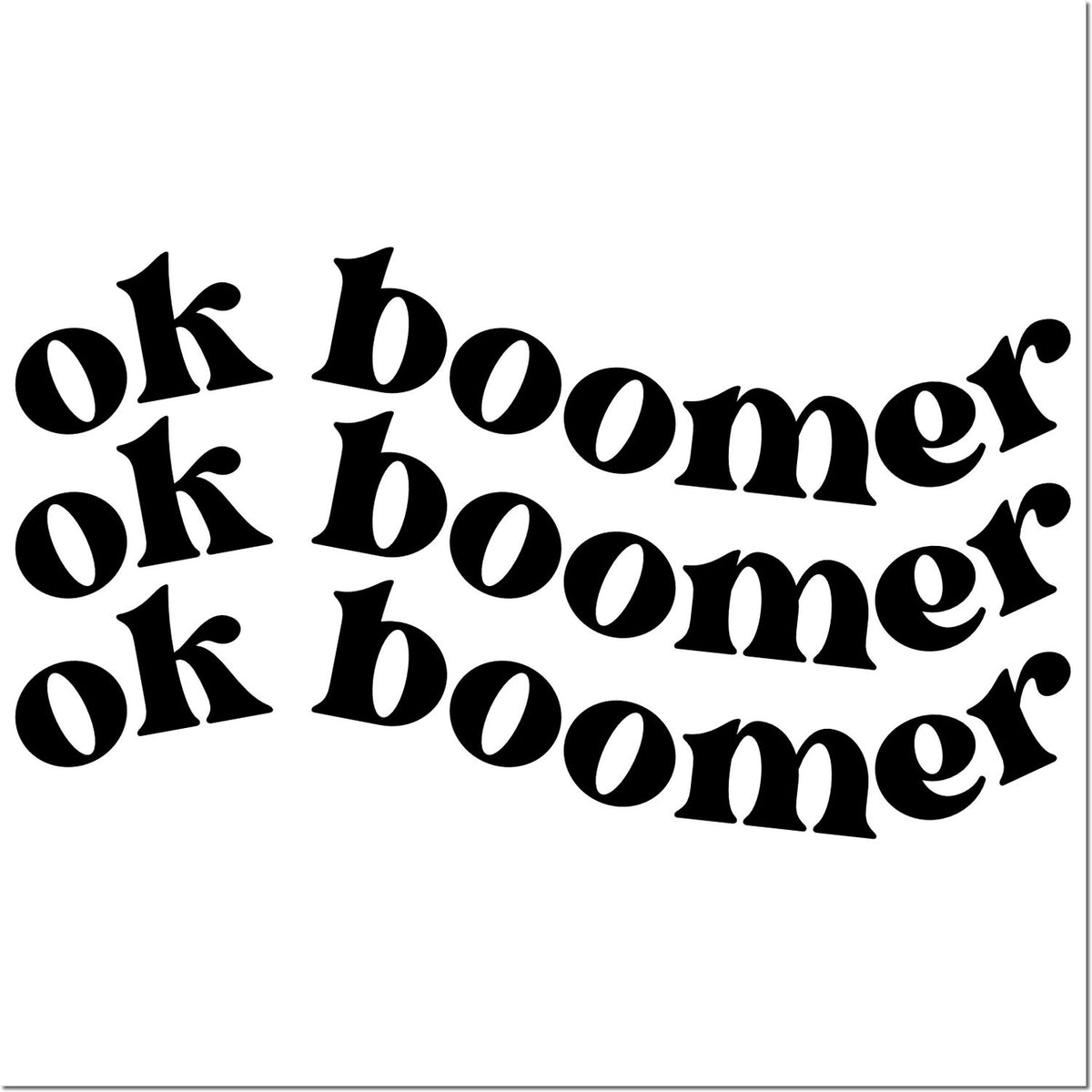 Black ok boomer repeated in bold retro type on white, stamp and seal design for custom products.