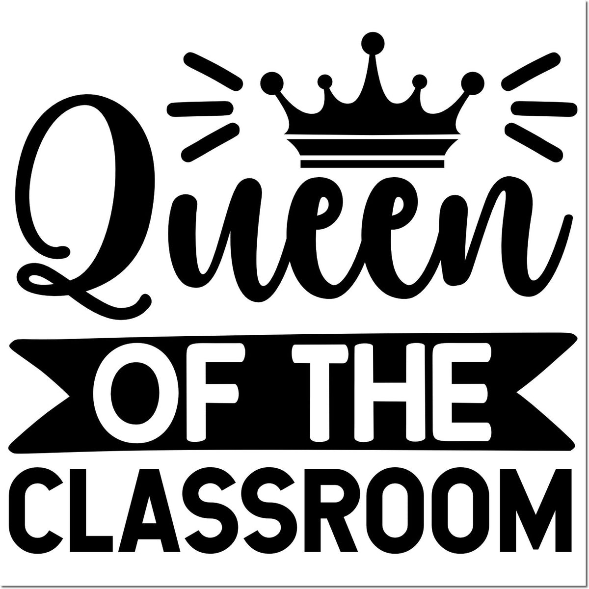 Black stamp and seal design with crown, reading Queen of the Classroom in bold script on a white background.