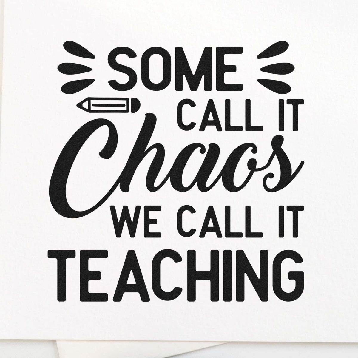 Black teacher stamp design on white with pencil icon and text: Some call it chaos, we call it teaching.