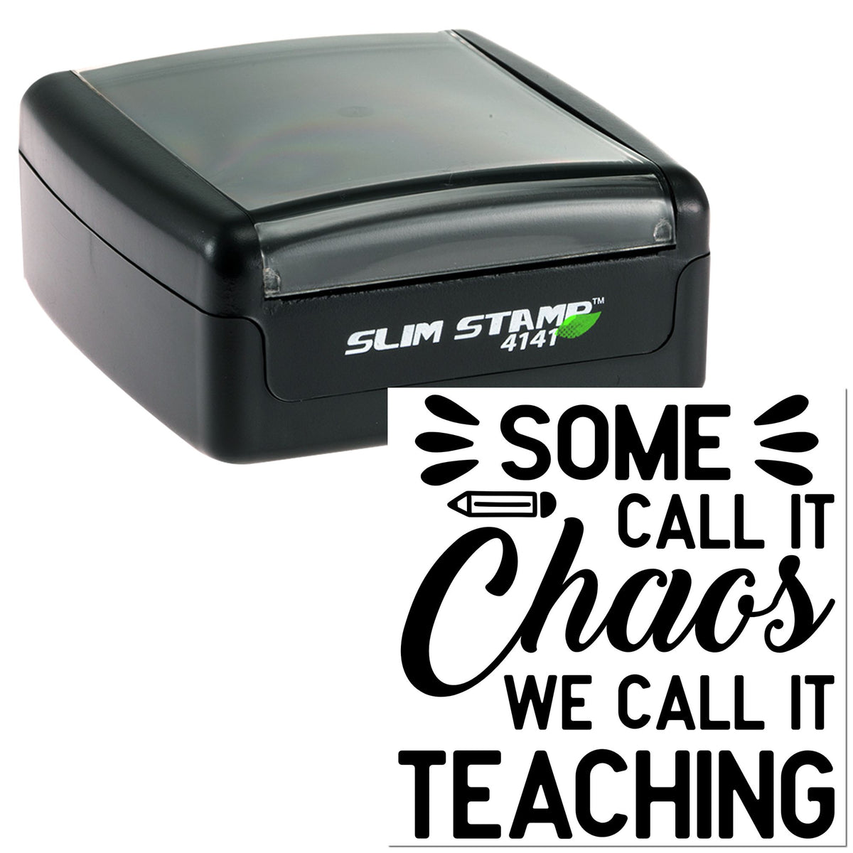 Black self-inking stamp and seal with gray cover, showing sample imprint: Some call it chaos, we call it teaching.