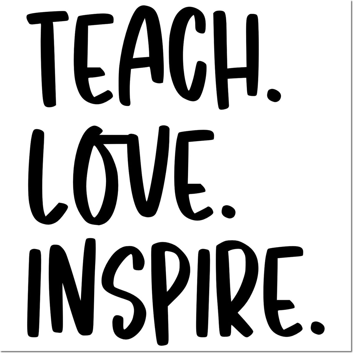 Black Teach. Love. Inspire. stamp and seal design in bold black lettering on a white background.