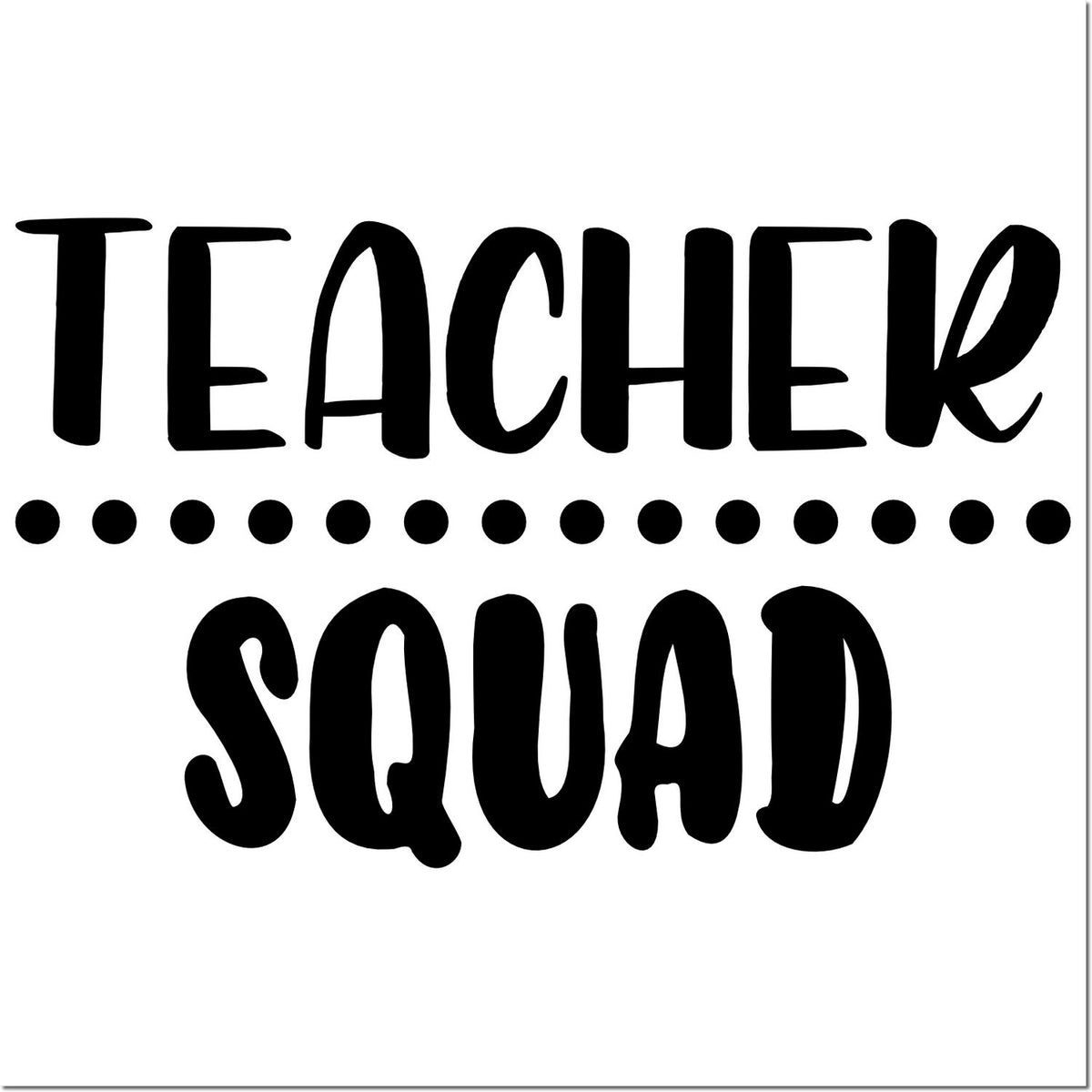 Black teacher squad stamp design with bold text, dotted divider, on a white background.