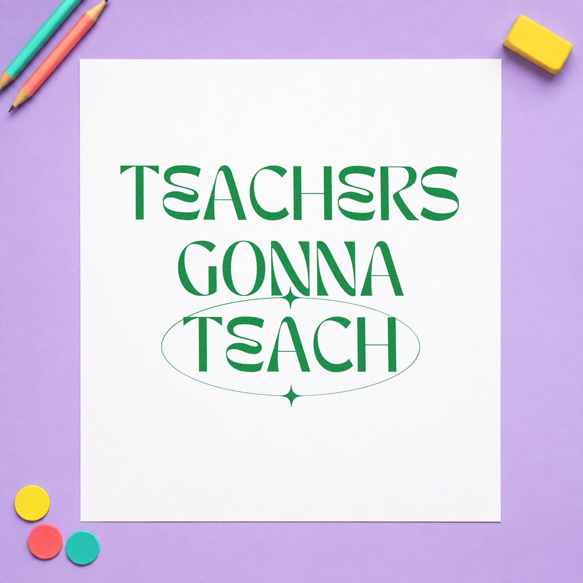 Teachers Gonna Teach Sparkles craft stamp imprint in green ink on a handmade project, one idea being petition sheet pages.