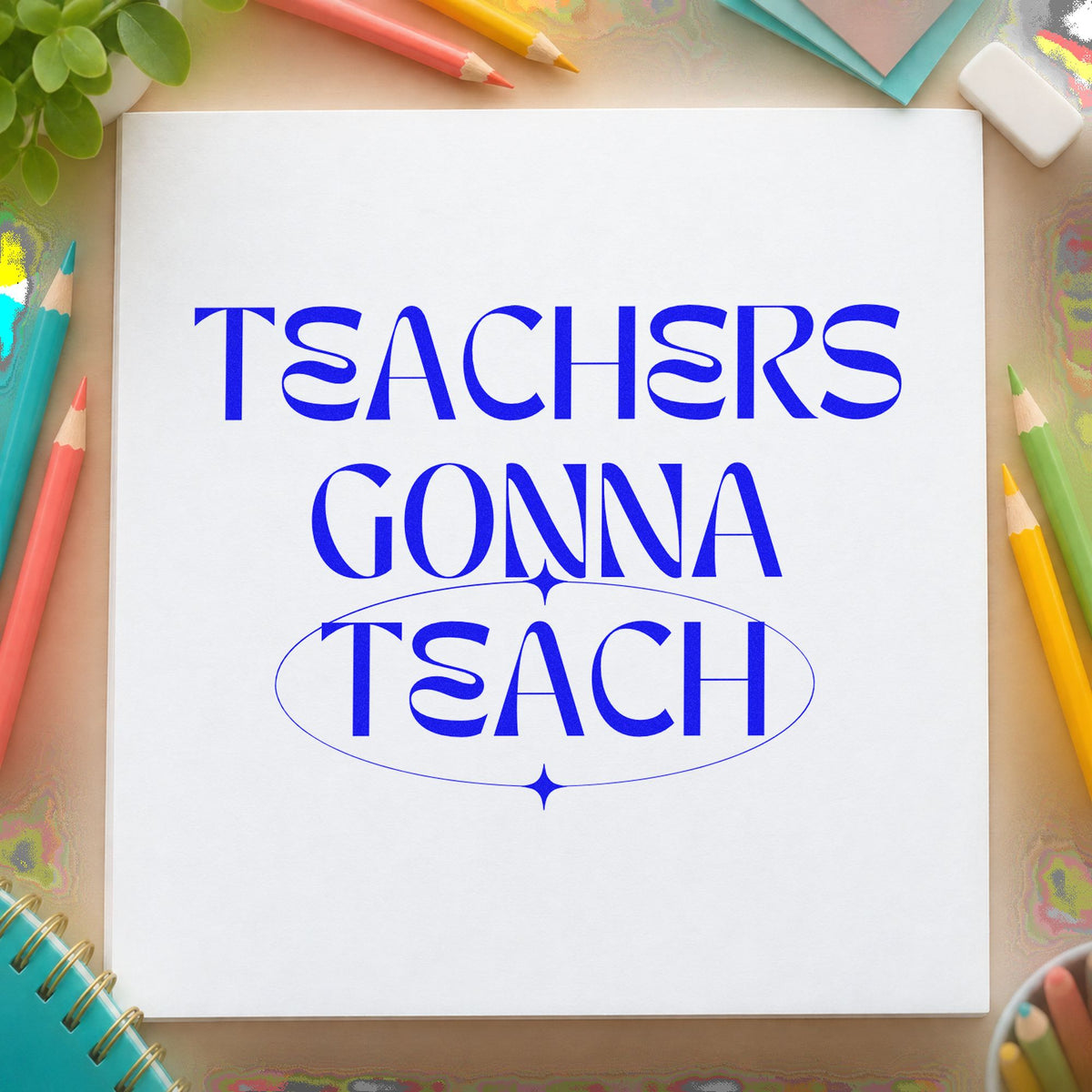 Teachers Gonna Teach Sparkles craft stamp in blue ink on cardstock, an easy option for rally shirt panels.