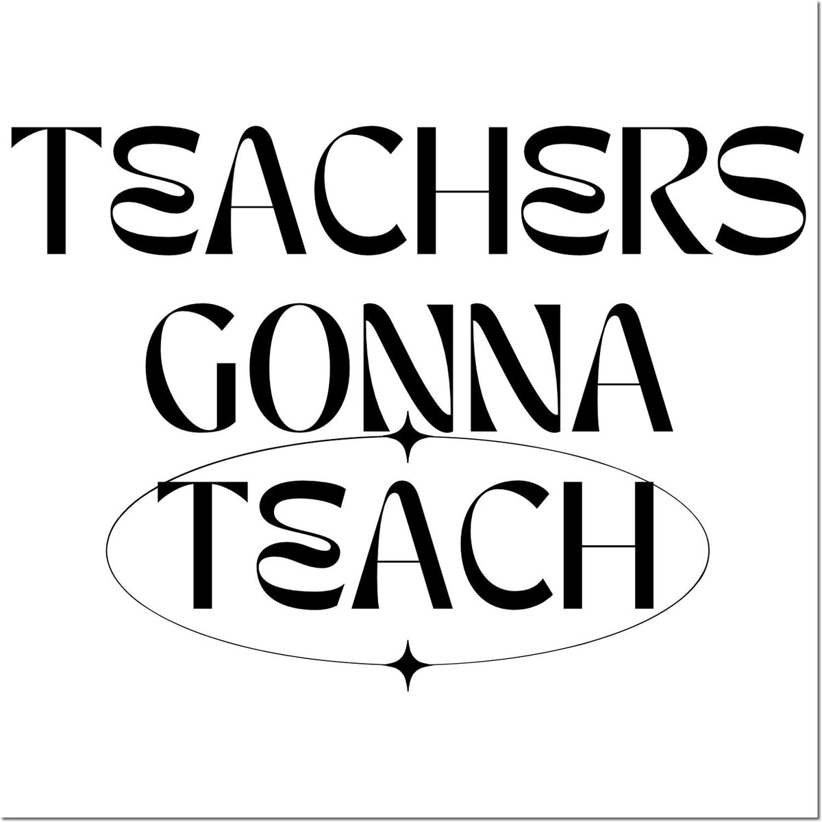 Black Teachers Gonna Teach typography with an oval seal stamp design and decorative accents on a white background.