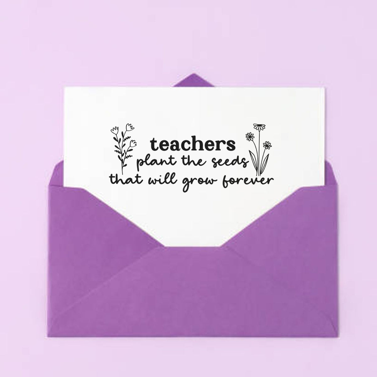 Purple envelope seal stamp with white card reading teachers plant the seeds that will grow forever and floral line art.