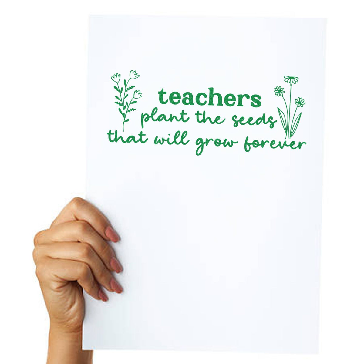 Green teacher appreciation stamp and seal reading teachers plant the seeds that will grow forever on white paper with floral accents.