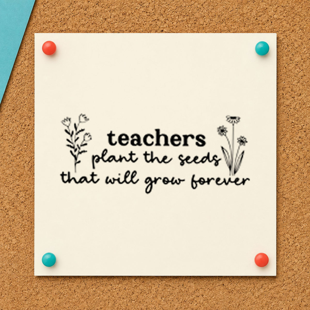 Teachers Plant Seeds Forever rubber stamp printed in black ink, ready for grow forever cards and similar paper crafts.