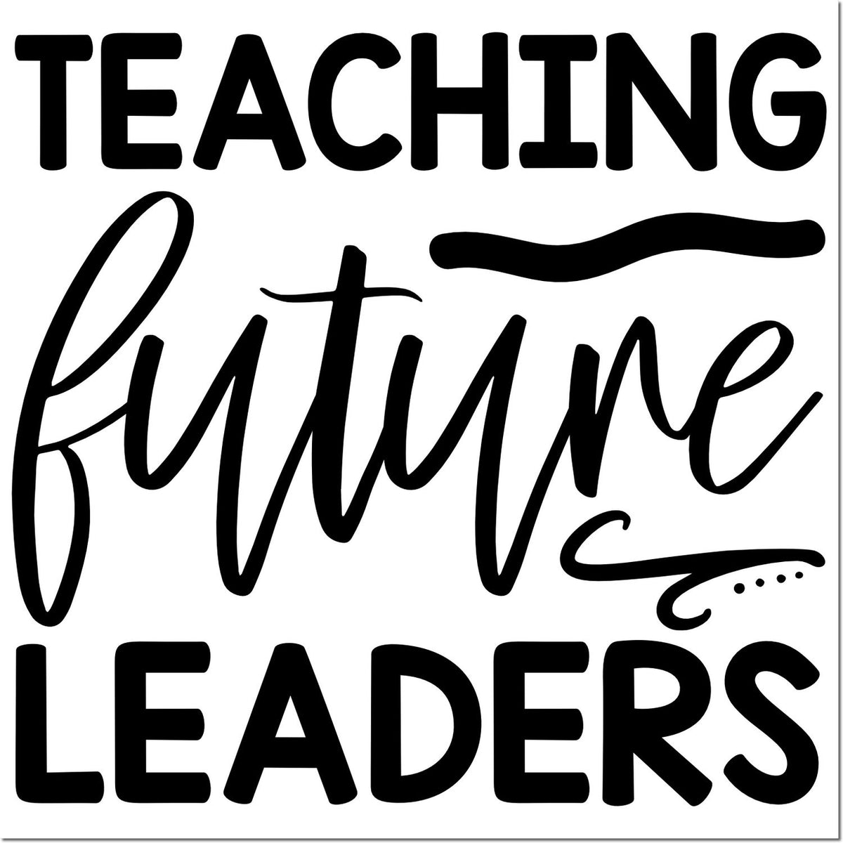 Black teaching future leaders stamp and seal design with bold block and script text on a white background.