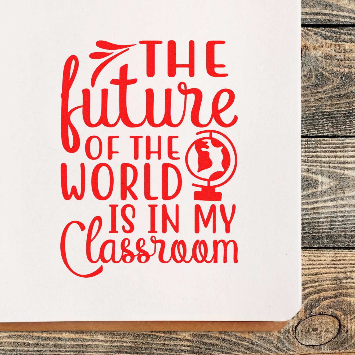 Red classroom stamp/seal design with globe icon and text, The future of the world is in my classroom, on white.