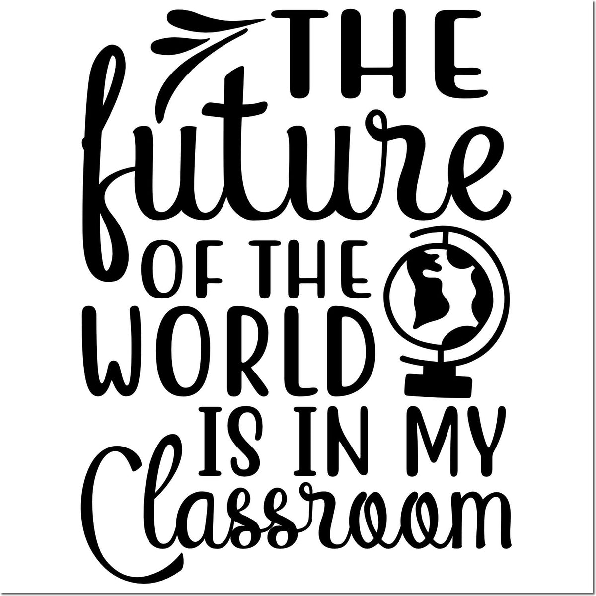 Black classroom stamp seal design reading The future of the world is in my classroom with globe icon.