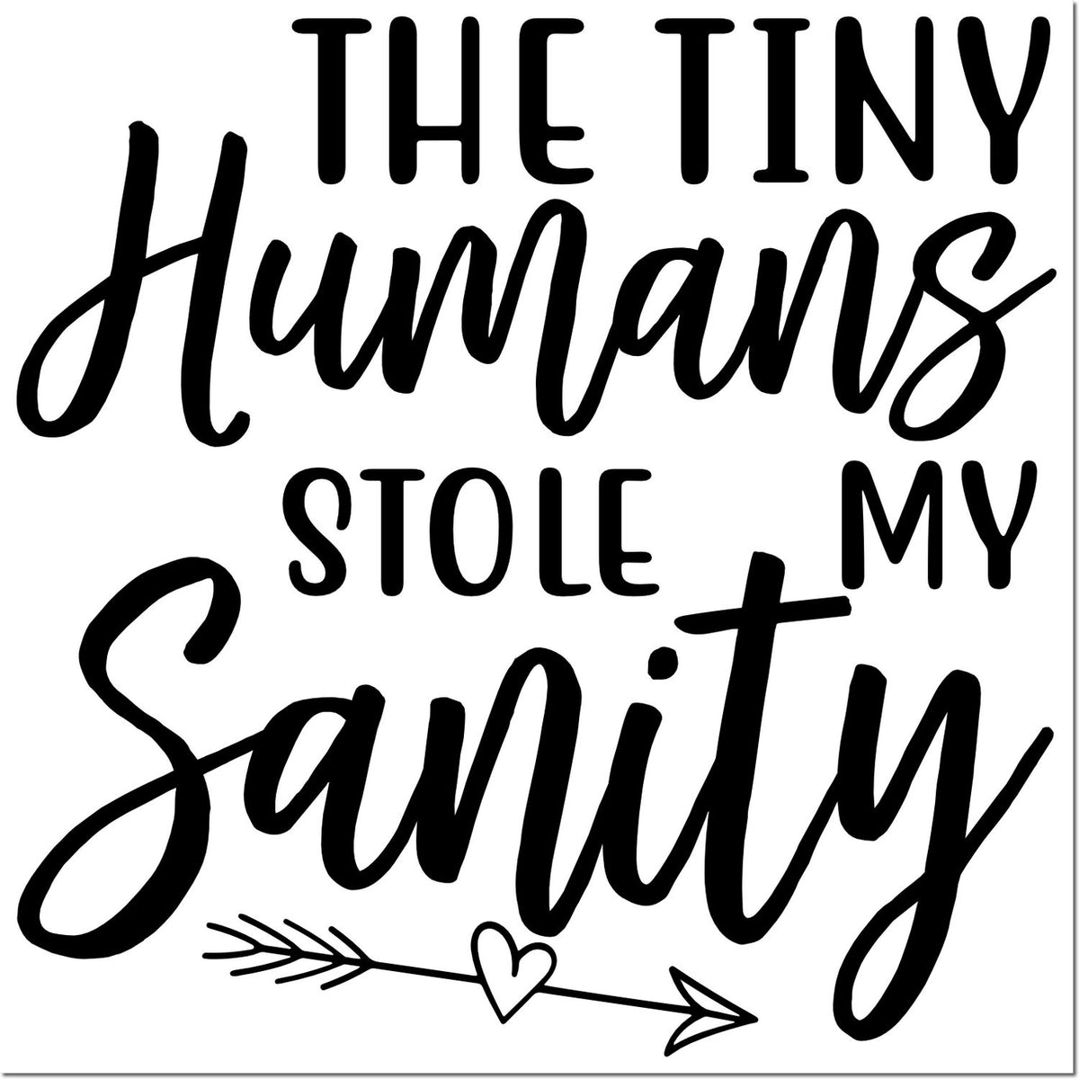 Black custom stamp and seal design reading The Tiny Humans Stole My Sanity with heart arrow on white background.