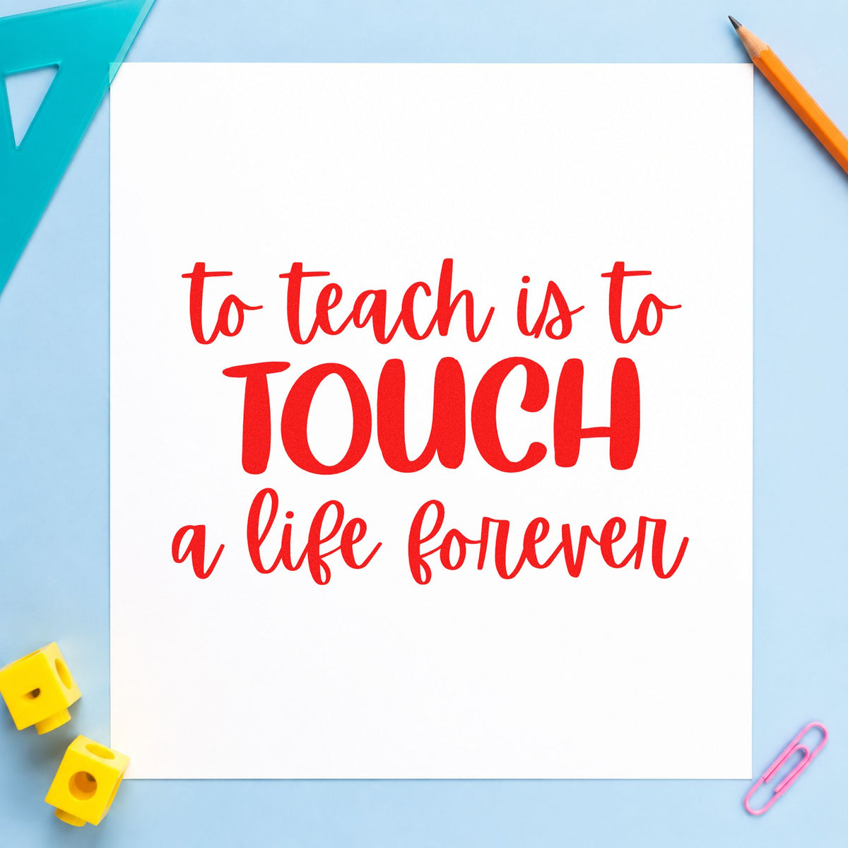 Teach Touch Life Forever rubber stamp shown in red ink, stamped for projects such as founders day notes.
