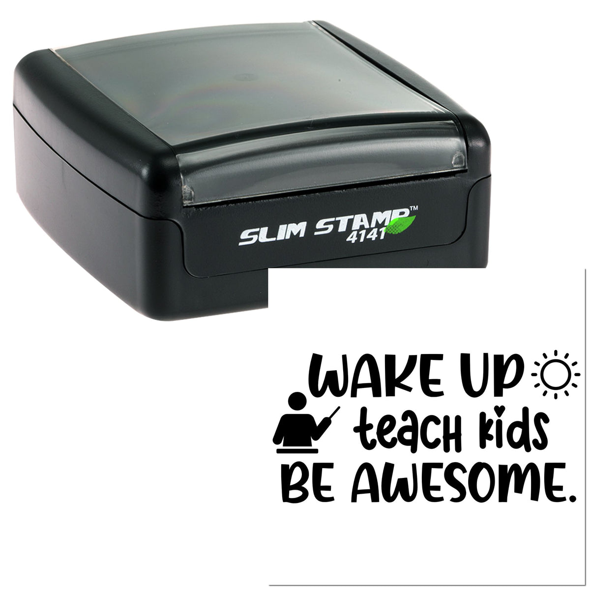 Black Slim Stamp 4141 self-inking stamp with clear cap and bold Wake up teach kids be awesome imprint.