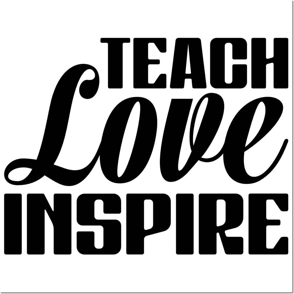 Black Teach Love Inspire stamp design on white background, bold block and script lettering for seal products.