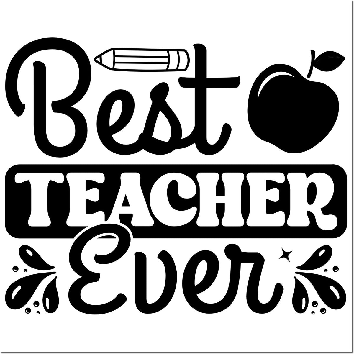 Black Best Teacher Ever stamp seal design with pencil, apple, and decorative flourishes on white.