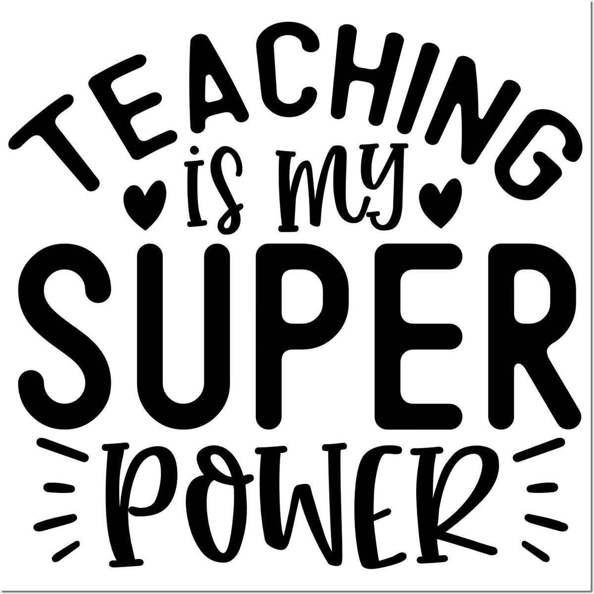 Black stamp/seal design with bold Teaching is my super power text, hearts, and rays on a white background.