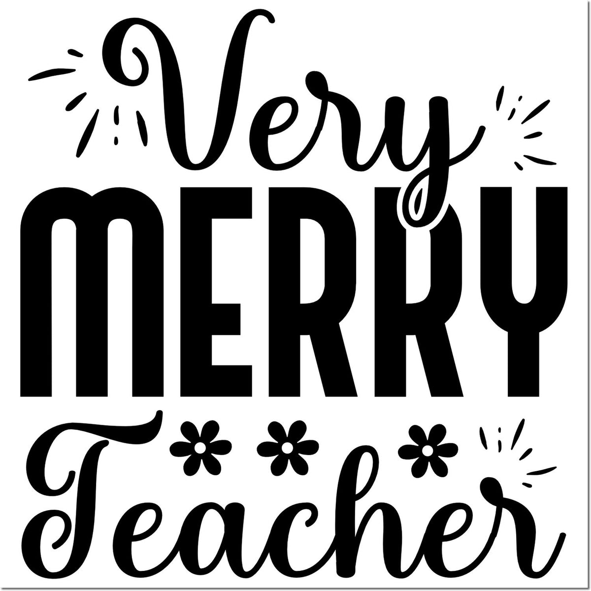 Black Very Merry Teacher stamp/seal design with decorative flowers and spark bursts on white background.