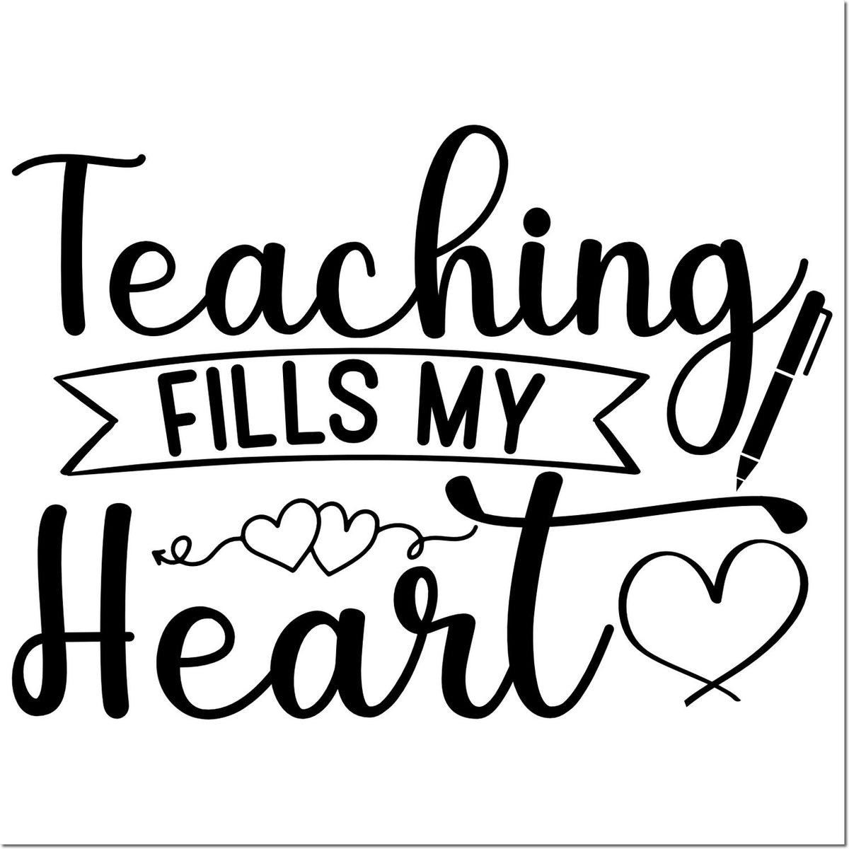 Black teaching stamp and seal design reading Teaching fills my heart, with hearts and a pen on a white background.